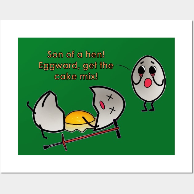 "Son of a hen! Eggward, get the cake mix!" Wall Art by NoirPineapple